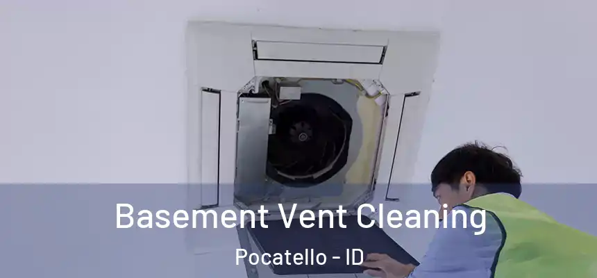 Basement Vent Cleaning Pocatello - ID