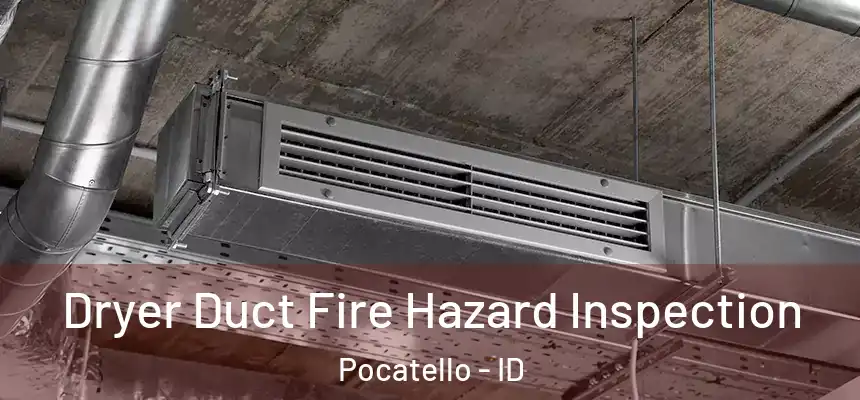  Dryer Duct Fire Hazard Inspection Pocatello - ID