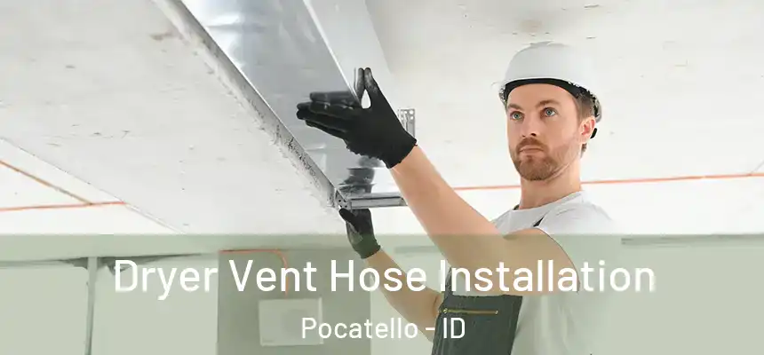  Dryer Vent Hose Installation Pocatello - ID