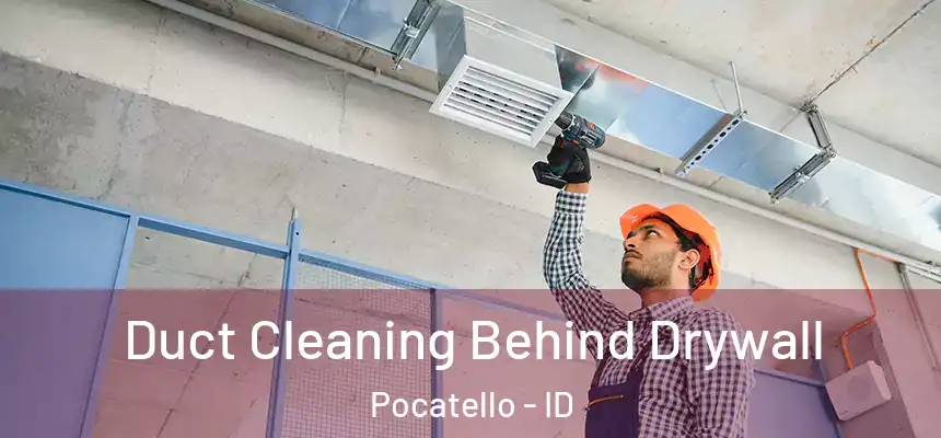  Duct Cleaning Behind Drywall Pocatello - ID