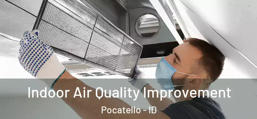 Indoor Air Quality Improvement Pocatello - ID