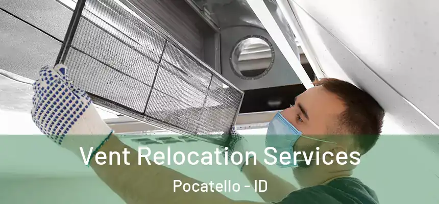 Vent Relocation Services Pocatello - ID