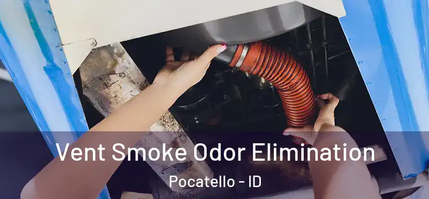 Vent Smoke Odor Elimination Pocatello - ID