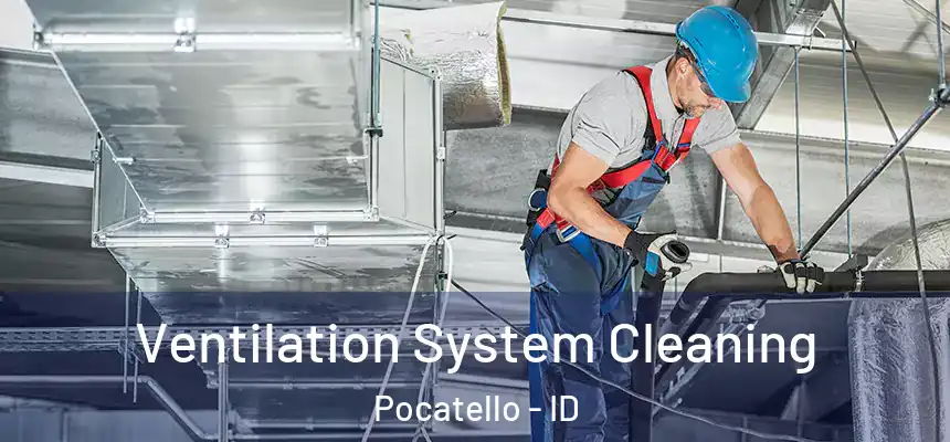 Ventilation System Cleaning Pocatello - ID